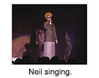 Neil singing.