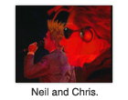 Neil and Chris.