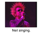 Neil singing.