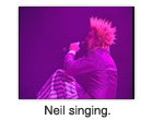 Neil singing.