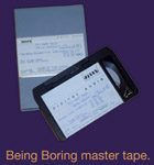 Being Boring master tape.