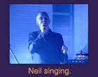 Neil singing.