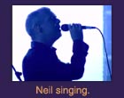 Neil singing.