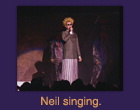 Neil singing.