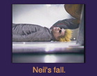 Neil's fall.