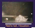 Neil's fall, Houston.